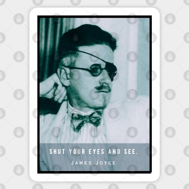 James Joyce portrait and quote: Shut your eyes and see. Sticker by artbleed